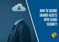 How To Secure Shared Assets With Cloud Security | Technology